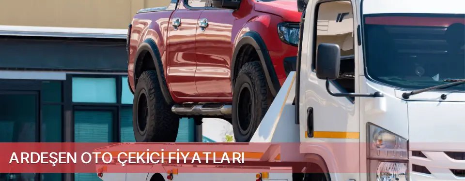 Ardeşen İlçemi Oto Çekici Fiyatları